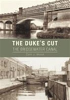 Cyril J Wood, Cyril J Wood, Cyril J. Wood - The Duke's Cut: Bridgewater Canal