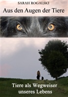 Sarah Rogalski - Aus den Augen der Tiere