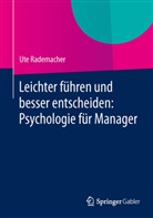 Ute Rademacher - Leichter führen und besser entscheiden: Psychologie für Manager