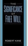 Robert Kane, Robert (Professor of Philosophy Kane, Robert L. Kane, Kane Robert - Significance of Free Will