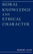 Robert Audi, Robert (Charles J. Mach Distinguished Profes Audi - Moral Knowledge and Ethical Character
