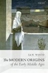 I. N. Wood, Ian Wood, Ian (Professor of Early Medieval History Wood - Modern Origins of the Early Middle Ages
