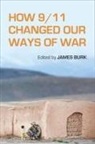 James Burk, James (Texas A&amp;m University Texas A&amp;m Univer Burk, James Burk, Burk James - How 9/11 Changed Our Ways of War