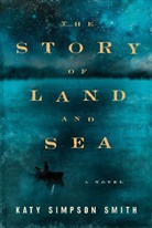 Katy Simpson Smith, Katy Smith, Katy Simpson Smith - The Story of Land and Sea