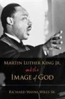 Richard W Wills, Richard W. Wills, Richard W. (Adjunct Professor Wills, Richard Wayne Wills, Wills Richard W., Richard Wayne Wills Sr - Martin Luther King, Jr., and the Image of God