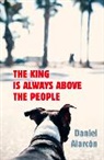 Daniel Alarcon, Daniel Alarcón - The King is Always Above the People