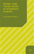 Paul Corner, Paul Roselli Corner, A. Roselli, Alessandro Roselli - Money and Trade Wars in Interwar Europe
