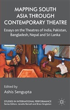 Ashis SenGupta, Sengupta, A SenGupta, A. Sengupta, Ashis SenGupta - Mapping South Asia Through Contemporary Theatre
