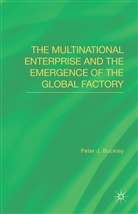 P. Buckley, Peter J Buckley, Peter J. Buckley - Multinational Enterprise and the Emergence of the Global Factory