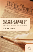 T Lauk, T. Lauk, Tillmann C. Lauk - Triple Crisis of Western Capitalism