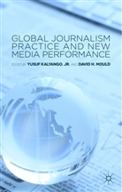 Yusuf Mould Kalyango Jr, Jr. Yusuf Kalyango, Kenneth A Loparo, Y. Kalyango Jr, Jr. Kalyango, Jr. Yusuf Kalyango... - Global Journalism Practice and New Media Performance