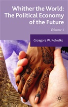G Kolodko, G. Kolodko, Grzegorz W. Kolodko, Grzegorz W. Koodko - Whither the World: The Political Economy of the Future