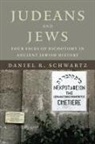 Daniel B. Schwartz, Daniel R Schwartz, Daniel R. Schwartz - Judeans and Jews