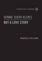Rebecca Sullivan - Bonnie Sherr Klein''s ''Not a Love Story''
