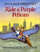 Jack Prelutsky, Jack Prelutsky, Garth Williams - Ride a Purple Pelican