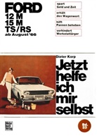 Dieter Korp - Jetzt helfe ich mir selbst - 23: Ford 12M/ 15M/ TS/RS   ab August '66