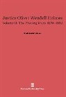 Mark DeWolfe Howe - Mark DeWolfe Howe: Justice Oliver Wendell Holmes - Volume II: Justice Oliver Wendell Holmes, Volume 2: The Proving Years, 1870-1882
