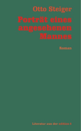 Otto Steiger - Porträt eines angesehenen Mannes - Roman