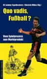Dietrich Milles, W. Ludwig Tegelbeckers, Dietrich Milles, W. Ludwig Tegelbeckers - Quo vadis, Fußball?