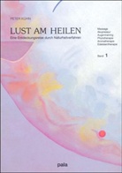 Peter Kühn - Lust am Heilen - 1: Massage, Akupressur, Augentraining, Phytotherapie, Aromatherapie, Edelsteintherapie