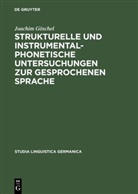 Joachim Göschel - Strukturelle und instrumentalphonetische Untersuchungen zur gesprochenen Sprache