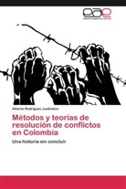Alberto Rodriguez Justiniano - Métodos y teorías de resolución de conflictos en Colombia