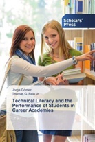 Jorg Gómez, Jorge Gómez, Thomas G. Reio, Thomas G Reio Jr, Thomas G. Reio Jr. - Technical Literacy and the Performance of Students in Career Academies