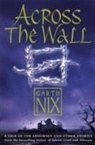 Garth Nix - Across the Wall
