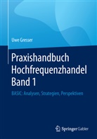 Uwe Gresser - Praxishandbuch Hochfrequenzhandel. Bd.1