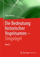 Peter Bertau - Die Bedeutung historischer Vogelnamen. Bd.2
