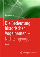 Peter Bertau - Die Bedeutung historischer Vogelnamen. Bd.1