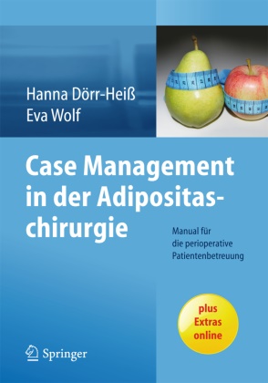 Hann Dörr-Heiss, Hanna Dörr-Heiß, Wolf, Wolf, Eva Wolf - Case Management in der Adipositaschirurgie Manual für die perioperative Patientenbetreuung. Plus Extras online