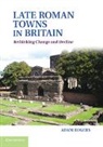 Adam Rogers, Adam (University of Leicester) Rogers, Rogers Adam - Late Roman Towns in Britain