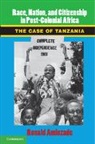 Ronald Aminzade, Ronald J. Aminzade - Race, Nation, and Citizenship in Postcolonial Africa