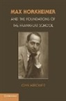 John Abromeit, John (Assistant Professor of History ) Abromeit - Max Horkheimer and the Foundations of the Frankfurt School