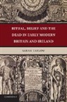 Sarah Tarlow, Sarah (University of Leicester) Tarlow, Tarlow Sarah - Ritual, Belief and the Dead in Early Modern Britain and Ireland