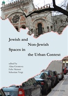 Mari Ciesla, Maria Ciesla, Maria et al Ciesla, Saskia Coenen Snyder, Eszte Gantner, Eszter Gantner... - Jewish and Non-Jewish Spaces in the Urban Context