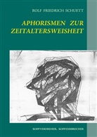 Rolf Friedrich Schuett - Aphorismen zur Zeitaltersweisheit