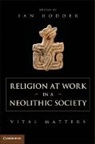 Ian Hodder, Ian (Stanford University Hodder, Ian Hodder, Ian (Stanford University Hodder, Hodder Ian - Religion At Work in a Neolithic Society