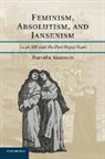 Daniella Kostroun - Feminism, Absolutism, and Jansenism