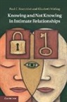 Paul C Rosenblatt, Paul C. Rosenblatt, Paul C. (University of Minnesota) Rosenblatt, Paul C. (University of Minnesota) Wiel Rosenblatt, Paul C. Wieling Rosenblatt, Elizabeth Wieling... - Knowing and Not Knowing in Intimate Relationships