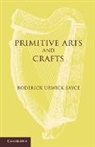 Roderick Urwick Sayce, Sayce Roderick Urwick - Primitive Arts and Crafts
