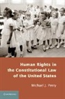 Michael Perry, Michael J Perry, Michael J. Perry - Human Rights in the Constitutional Law of the United States