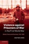 Heather Jones - Violence Against Prisoners of War in the First World War