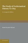 James Pounder Whitney - Study of Ecclesiastical History To-Day
