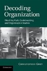 Christopher Grey, Christopher (University of Warwick) Grey, Grey Christopher - Decoding Organization