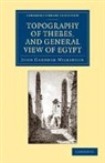 John Gardner Wilkinson - Topography of Thebes, and General View of Egypt