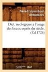 Pierre Francois Guyot Desfontaines, Guyot Desfontaines P. F., GUYOT DESFONTAINES, Pierre-Francois Guyot Desfontaines, Pierre-François Guyot Desfontaines, Guyot desfontaines p... - Dict. neologique a l usage des