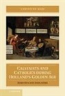 Christine Kooi, Christine (Louisiana State University) Kooi, Kooi Christine - Calvinists and Catholics During Holland''s Golden Age