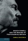 Camilla Schofield, Camilla (University of East Anglia) Schofield, Schofield Camilla - Enoch Powell and the Making of Postcolonial Britain